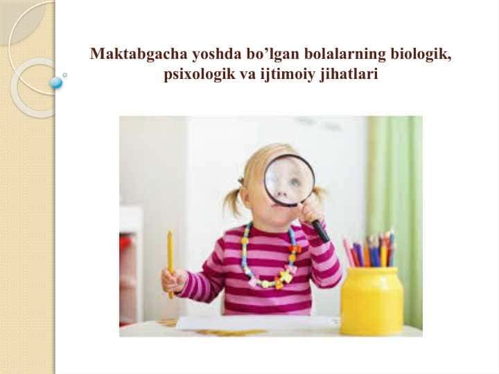 Maktabgacha yoshda bo’lgan bolalarning biologik, psixologik va ijtimoiy jihatlari