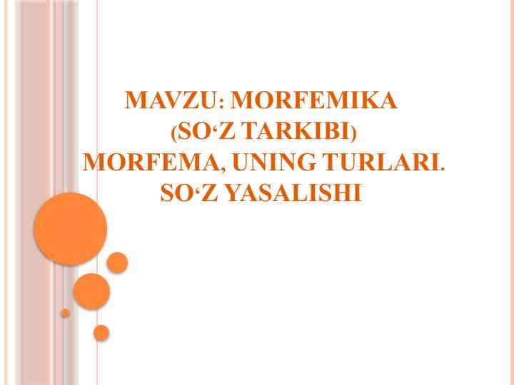 MORFEMIKA (SO‘Z TARKIBI) MORFEMA, UNING TURLARI. SO‘Z YASALISHI