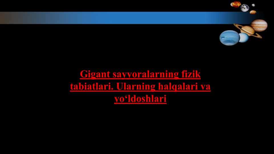 Gigant sayyoralarning fizik tabiatlari. Ularning halqalari va yo‘ldoshlari
