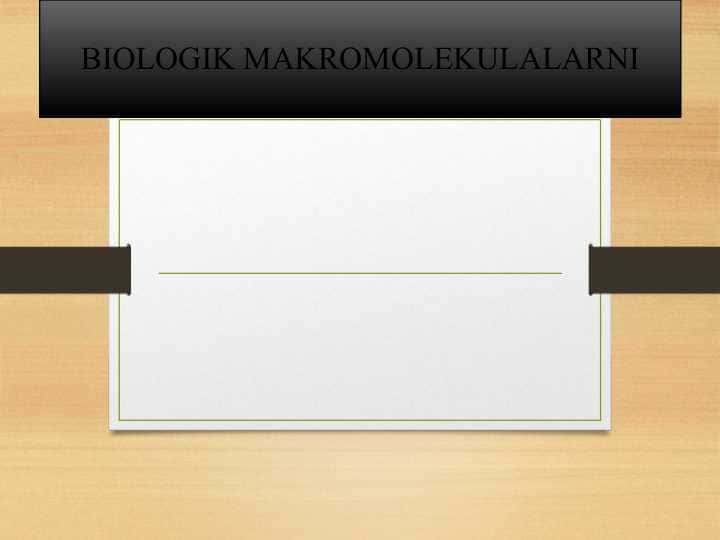 BIOLOGIK MAKROMOLEKULALARNI