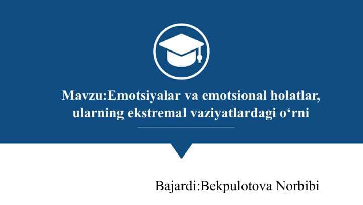 Emotsiyalar va emotsional holatlar, ularning ekstremal vaziyatlardagi o‘rni slayd