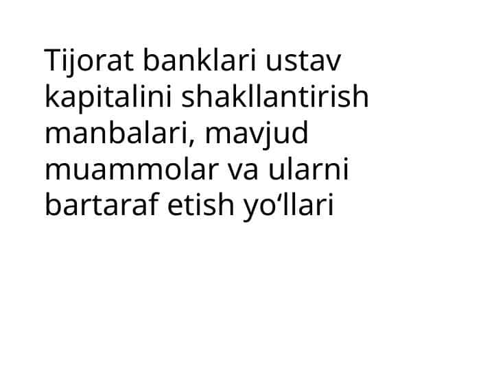 Tijorat banklari ustav kapitalini shakllantirish manbalari, mavjud muammolar va ularni bartaraf etish yo‘llari