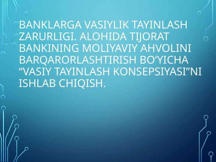 Banklarga vasiylik tayinlash zarurligi. Alohida tijorat bankining moliyaviy ahvolini barqarorlashtirish bo‘yicha “Vasiy tayinlash Konsepsiyasi”ni ishlab chiqish.