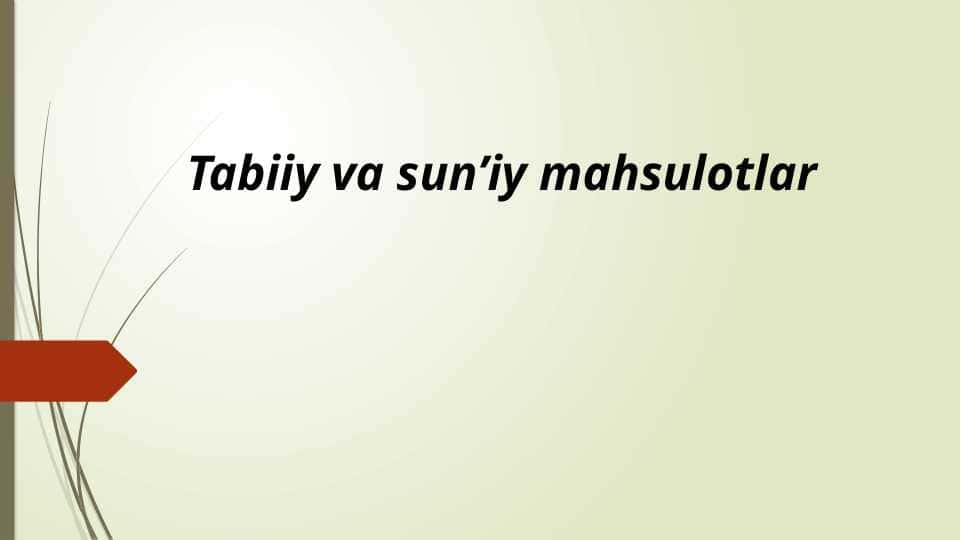 Tabiiy va sun’iy mahsulotlar