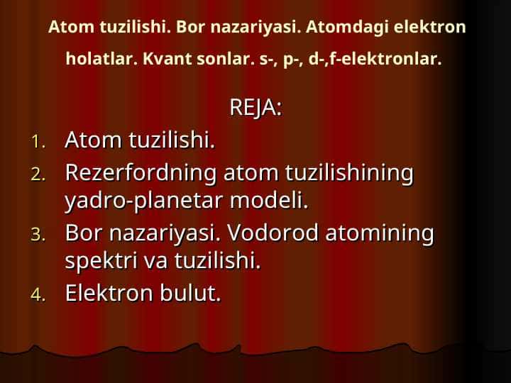 Atom tuzilishi. Bor nazariyasi. Atomdagi elektron holatlar. Kvant sonlar. s-, p-, d-,f-elektronlar.