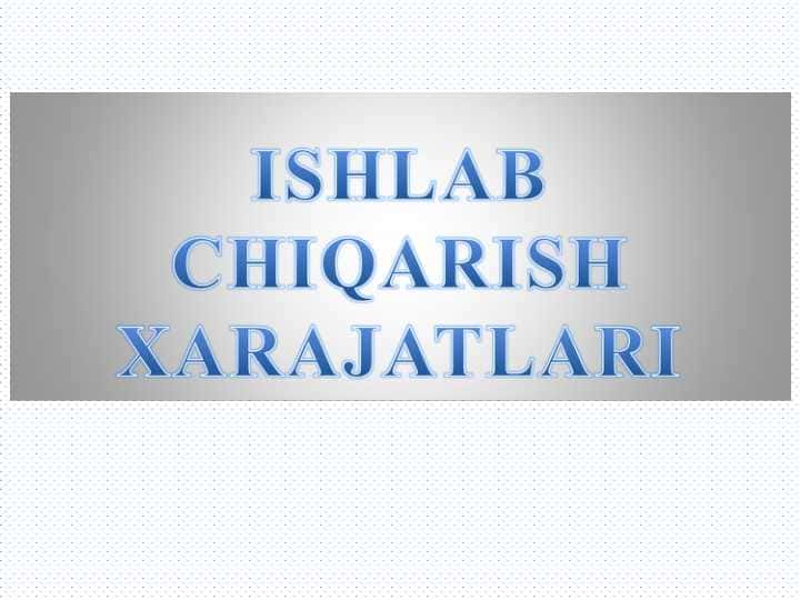 ISHLAB CHIQARISH XARAJATLARI