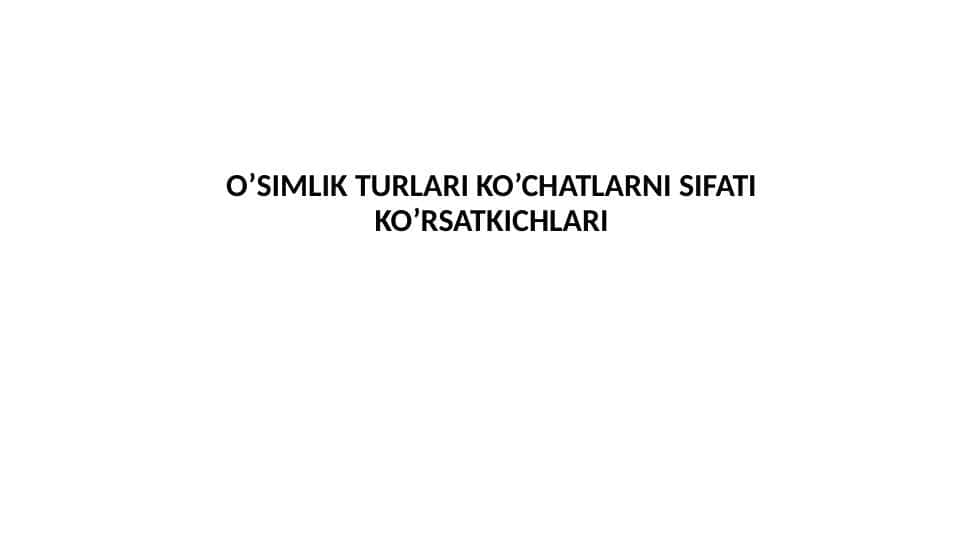 O’SIMLIK TURLARI KO’CHATLARNI SIFATI KO’RSATKICHLARI