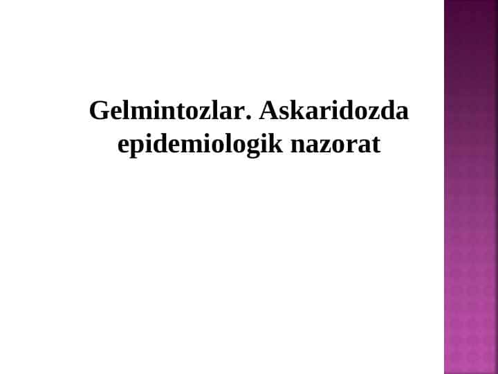 Gelmintozlar. Askaridozda epidemiologik nazorat
