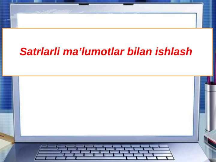 Satrlarli ma’lumotlar bilan ishlash