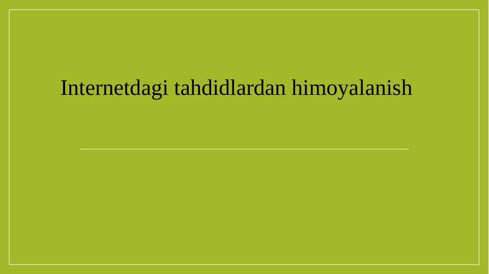 Internetdagi tahdidlardan himoyalanish