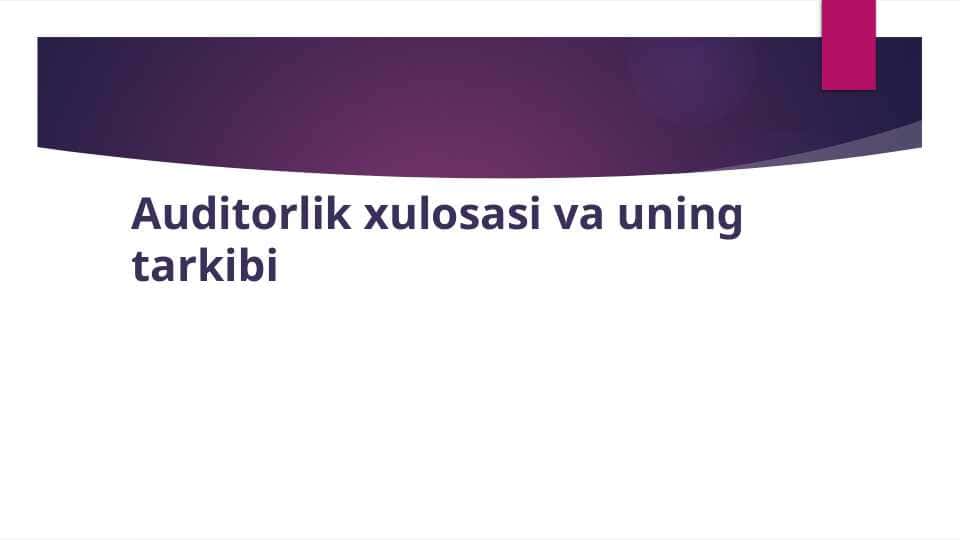 Auditorlik xulosasi va uning tarkibi
