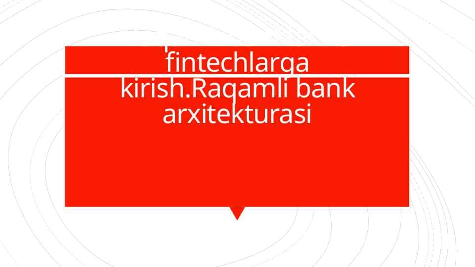 Raqamli banklar va fintechlarga kirish.Raqamli bank arxitekturasi