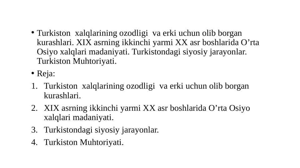 Turkiston xalqlarining ozodligi va erki uchun olib borgan kurashlari. XIX asrning ikkinchi yarmi XX asr boshlarida O’rta Osiyo xalqlari madaniyati. Turkistondagi siyosiy jarayonlar. Turkiston Muhtoriyati.