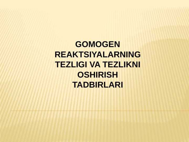 GOMOGEN REAKTSIYALARNING TEZLIGI VA TEZLIKNI OSHIRISH TADBIRLARI