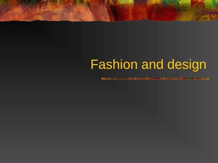 Fashion and design