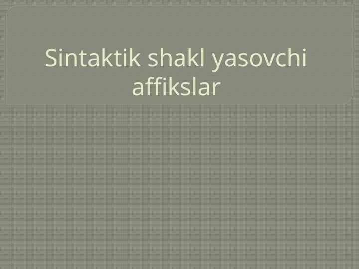 Sintaktik shakl yasovchi affikslar