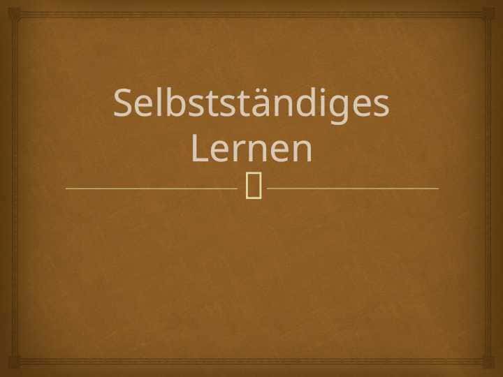Selbstständiges Lernen