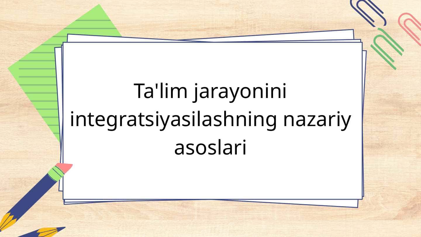 Ta'lim jarayonini integratsiyasilashning nazariy asoslari