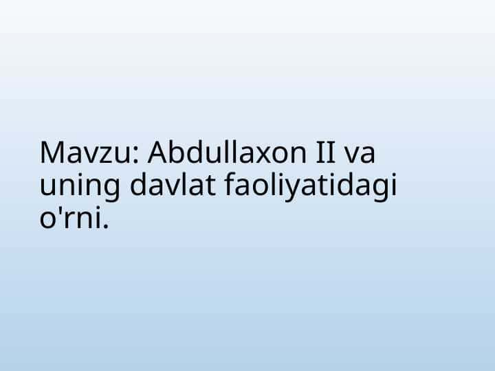 Abdullaxon II va uning davlat faoliyatidagi o'rni.