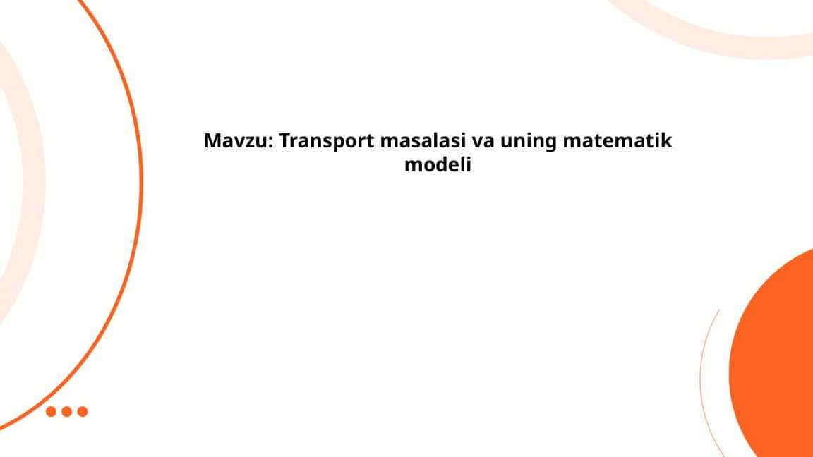 Transport masalasi va uning matematik modeli