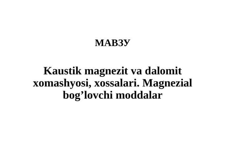 Kaustik magnezit va dalomit xomashyosi, xossalari. Magnezial bog’lovchi moddalar