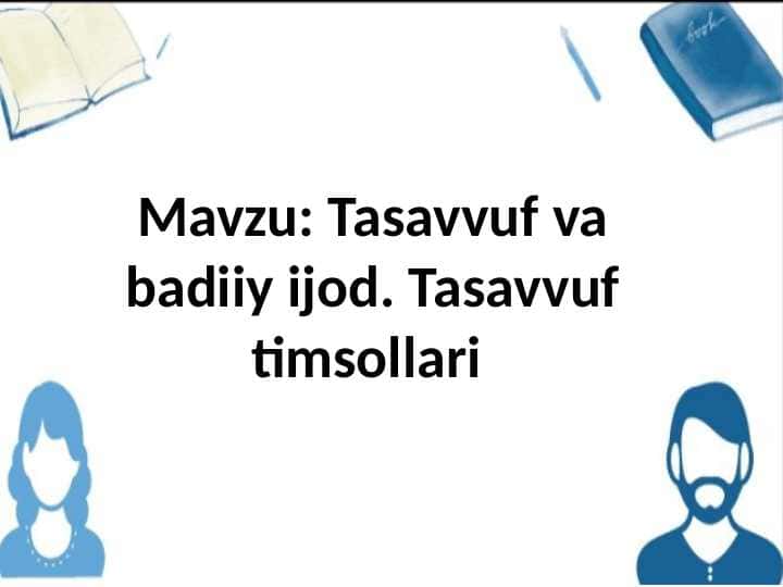 Mavzu: Tasavvuf va badiiy ijod. Tasavvuf timsollari