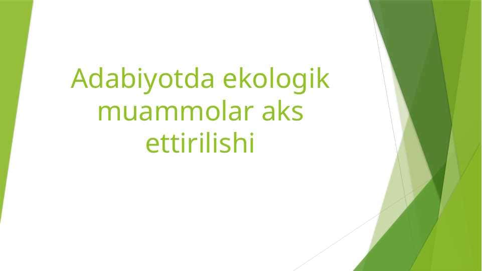 Adabiyotda ekologik muammolarni yoritish