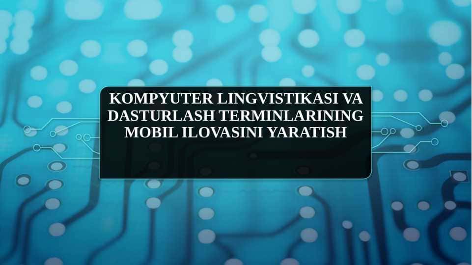 BMI taqdimot.Kompyuter lingvistikasi va dasturlash terminlarining mobil ilovasini yaratish