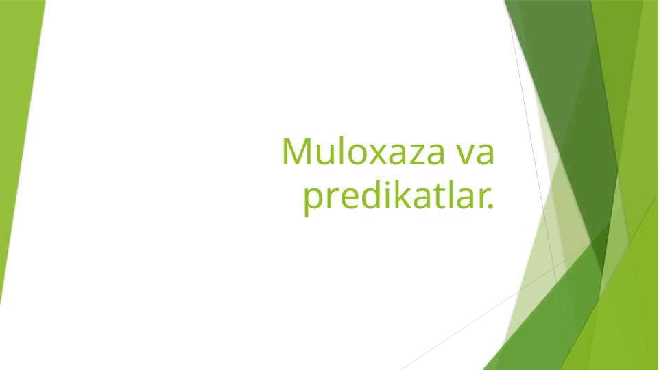 Muloxaza va predikatlar.