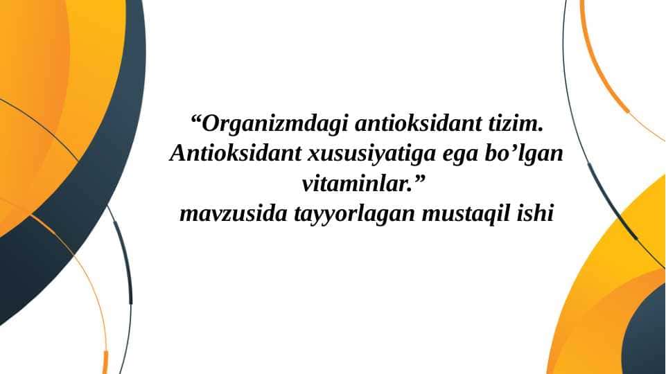 Organizmdagi antioksidant tizim. Antioksidant xususiyatiga ega bo’lgan vitaminlar.
