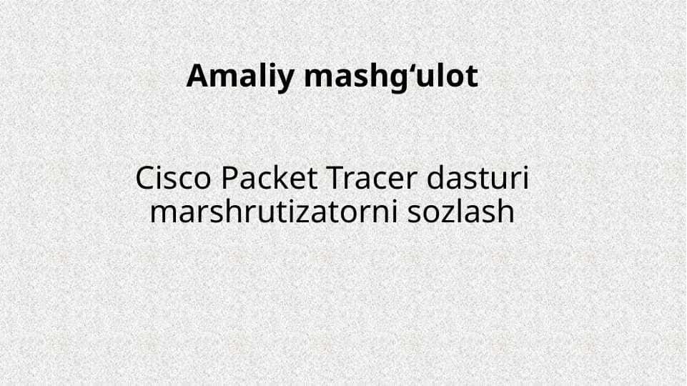 Cisco Packet Tracer dasturi marshrutizatorni sozlash