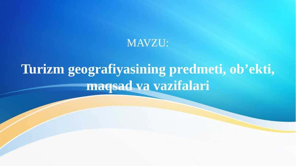 Turizm geografiyasining predmeti, ob’ekti, maqsad va vazifalari