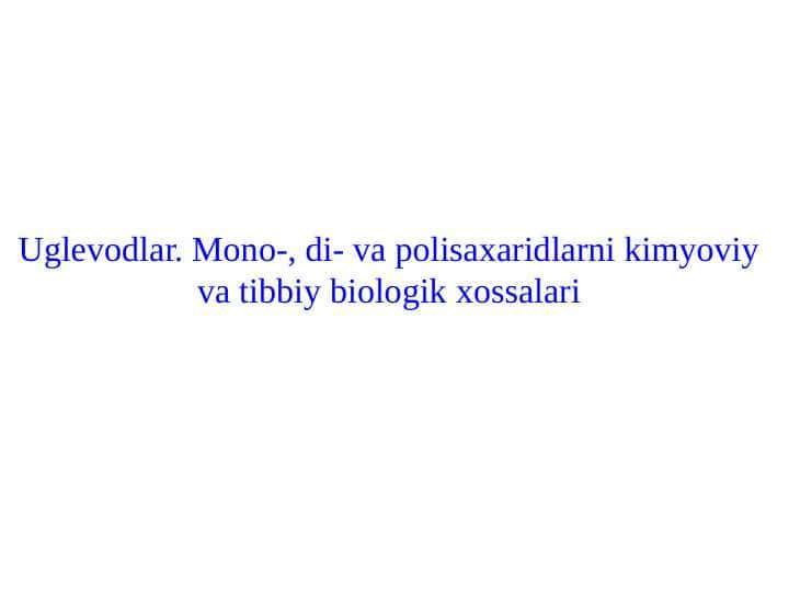 Uglevodlar. Mono-, di- va polisaxaridlarni kimyoviy va tibbiy biologik xossalari