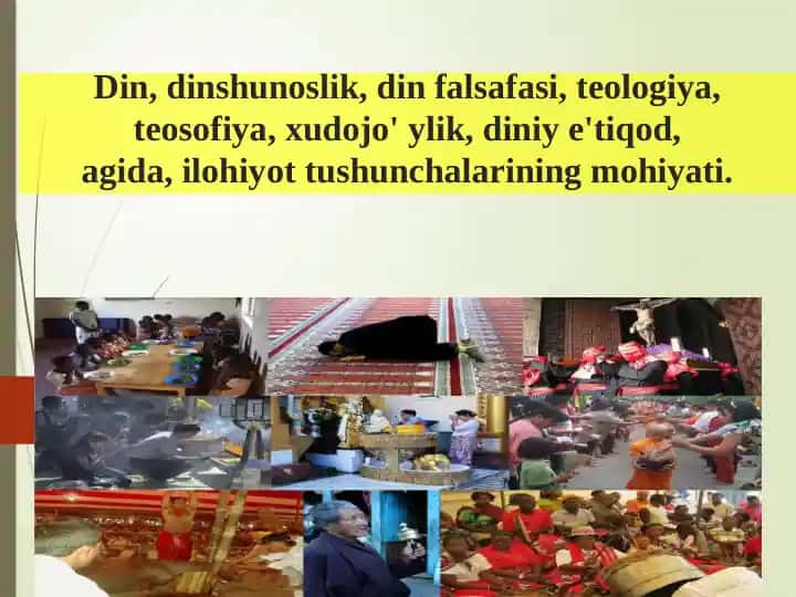 Din, dinshunoslik, din falsafasi, teologiya, teosofiya, xudojo' ylik, diniy e'tiqod,agida, ilohiyot tushunchalarining mohiyati.
