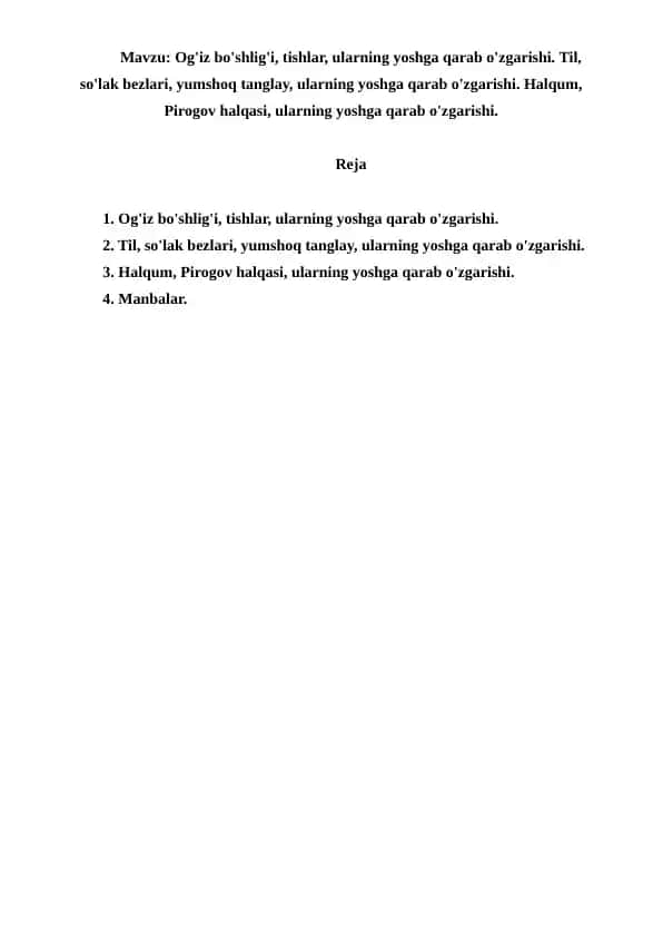 Og'iz bo'shlig'i, tishlar, ularning yoshga qarab o'zgarishi. Til, so'lak bezlari, yumshoq tanglay, ularning yoshga qarab o'zgarishi. Halqum, Pirogov halqasi, ularning yoshga qarab o'zgarishi. Referat 13 bet