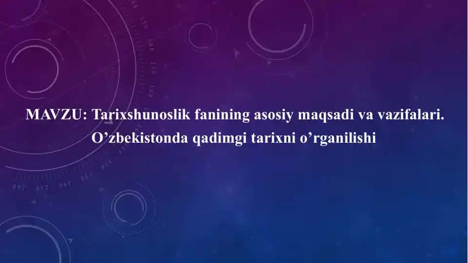 Tarixshunoslik fanining asosiy maqsadi va vazifalari
