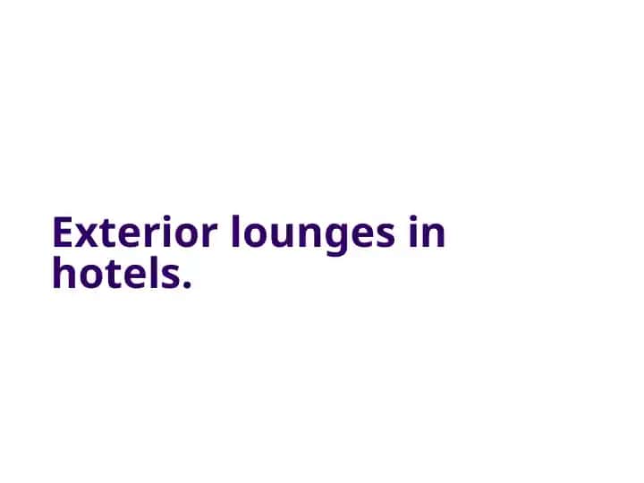 Exterior lounges in hotels.