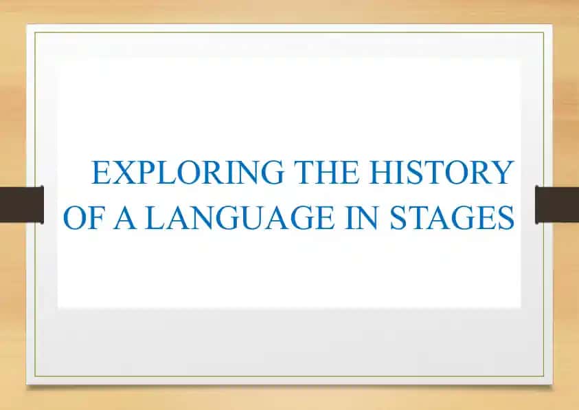 Exploring the History of a Language in Stages