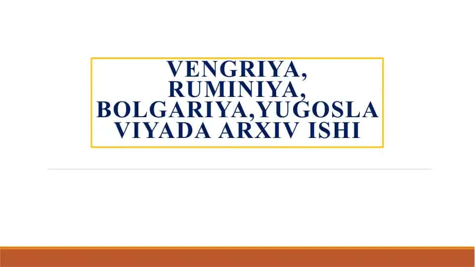 Vengriya, Ruminiya, Bolgariya,Yugoslaviyada arxiv ishi