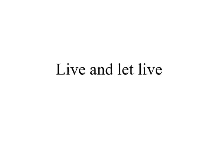 Live and let live. 1-course