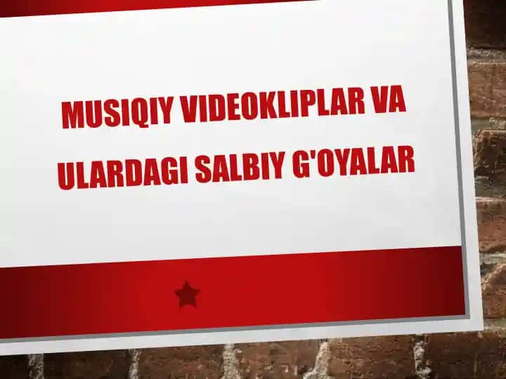 Musiqiy videokliplar va ulardagi salbiy g'oyalar