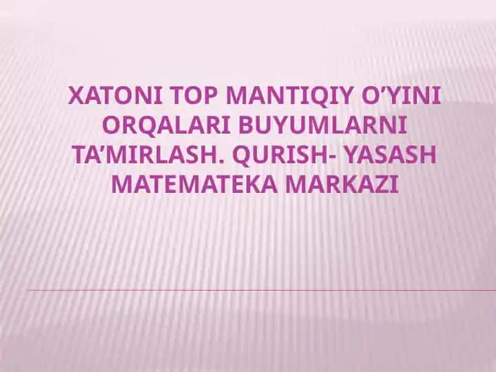 XATONI TOP MANTIQIY O’YINI ORQALARI BUYUMLARNI TA’MIRLASH