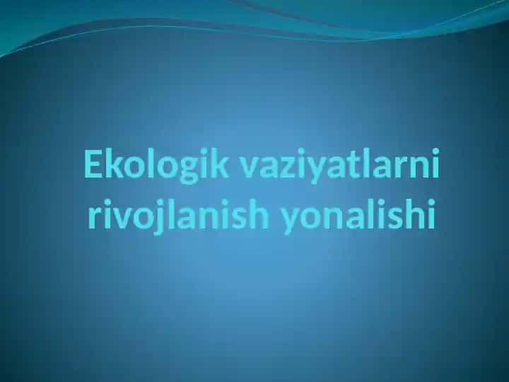 Ekologik vaziyatlarni rivojlanish yo'nalishi