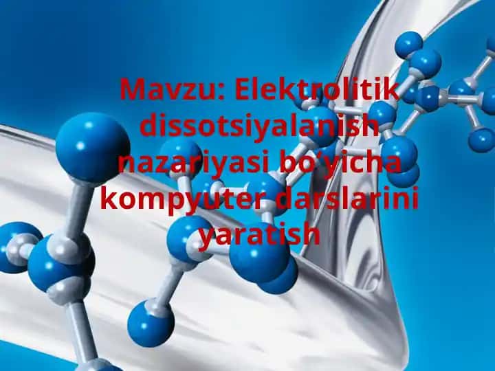 Elektrolitik dissotsialanish nazariyasi” bo’yicha kompyuter darsini yaratish