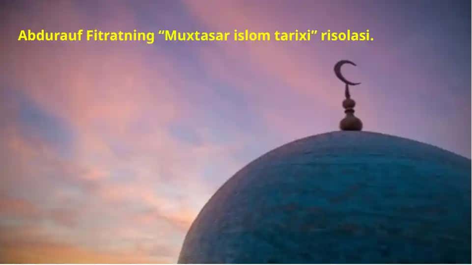 Abdurauf Fitratning "Muxtasar islom tarixi" risolasi