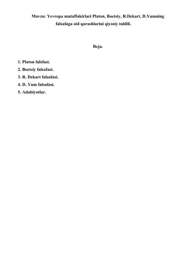4. Yevropa mutaffakirlari Platon, Boetsiy, R.Dekart, D.Yumning falsafaga oid qarashlarini qiyosiy tahlili. Referat 9 bet