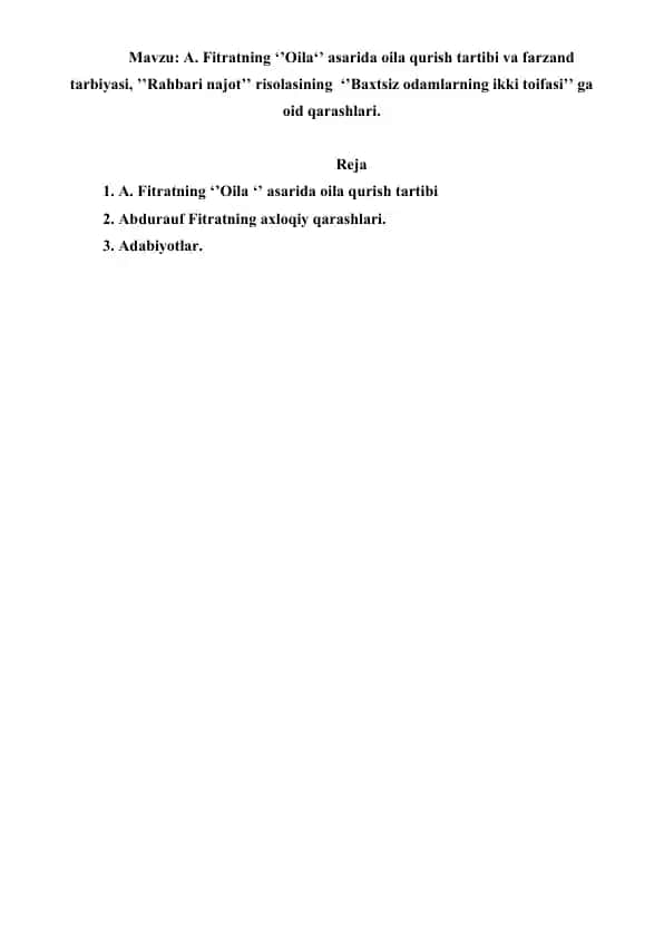 8. A. Fitratning ‘’Oila‘’ asarida oila qurish tartibi va farzand tarbiyasi, ’’Rahbari najot’’ risolasining ‘’Baxtsiz odamlarning ikki toifasi’’ ga oid qarashlari. Referat 6 bet.