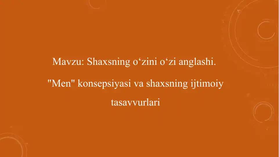 Shaxsning o‘zini o‘zi anglashi. "Men" konsepsiyasi va shaxsning ijtimoiy tasavvurlari