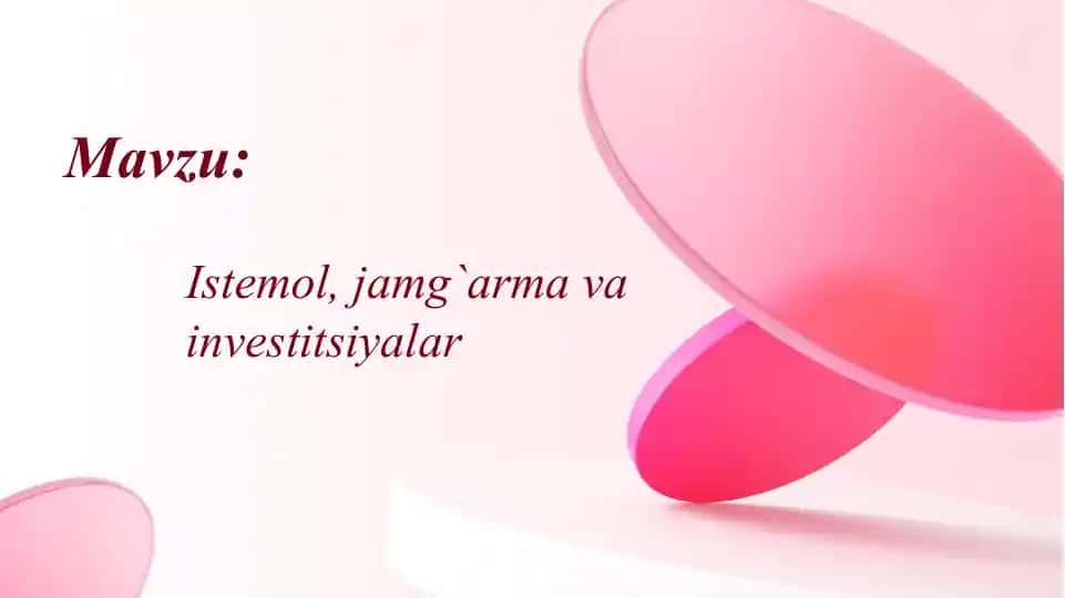 Istemol, jamg`arma va investitsiyalarIstemol, jamg`arma