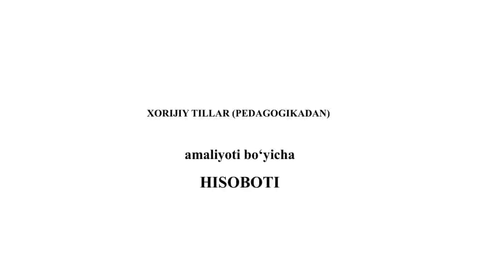 Amaliyot hisobot tayyorlash XORIJIY TILLAR (PEDAGOGIKADAN)